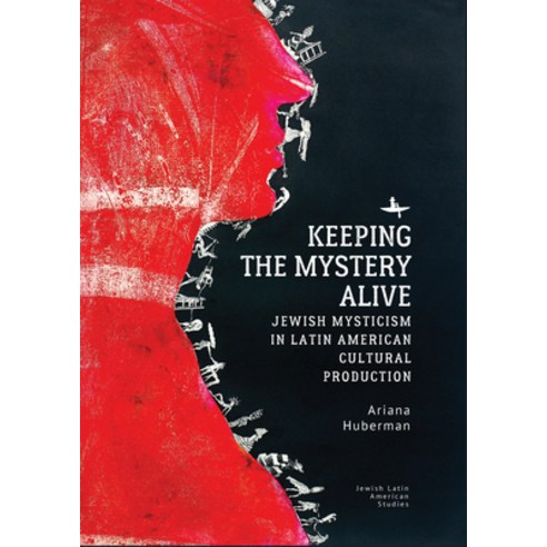 (영문도서) Keeping the Mystery Alive: Jewish Mysticism in Latin American Cultural Production Hardcover, Academic Studies Press, English, 9781618118349