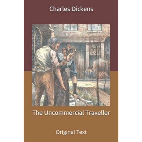 The Uncommercial Traveller: Original Text Paperback, Independently Published