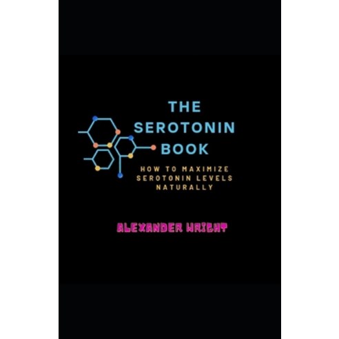 (영문도서) The Serotonin Book: How to Maximize Your Serotonin Levels Naturally Paperback, Independently Published, English, 9798387244117