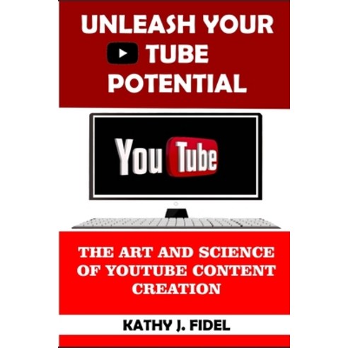 (영문도서) Unleash Your Tube Potential: The Art and Science of YouTube Content Creation Paperback, Independently Published, English, 9798856596129