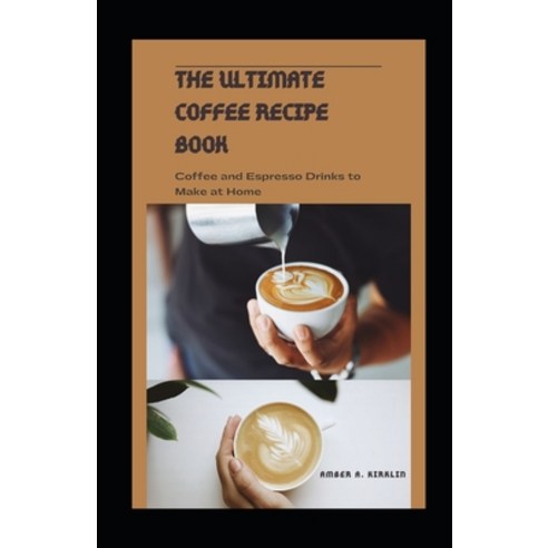 (영문도서) The Ultimate Coffee Recipe Book: Coffee and Expresso Drinks to Make at Home Paperback, Independently Published, English, 9798533164559