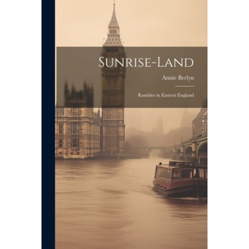 (영문도서) Sunrise-land: Rambles in Eastern England Paperback, Legare Street Press, English, 9781022244726