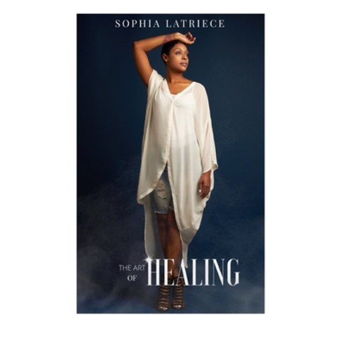 The Art of Healing Paperback, Sophia Latriece Publishing