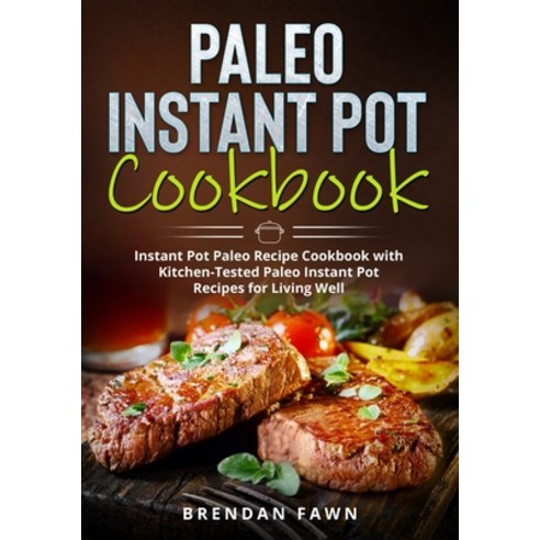 Paleo Instant Pot Cookbook: Instant Pot Paleo Recipe Cookbook with Kitchen-Tested Paleo Instant Pot ... Paperback, Independently Published, English, 9798693684584