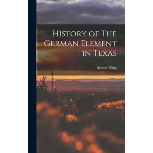 (영문도서) History of The German Element in Texas Hardcover, Legare Street Press, English, 9781016217347