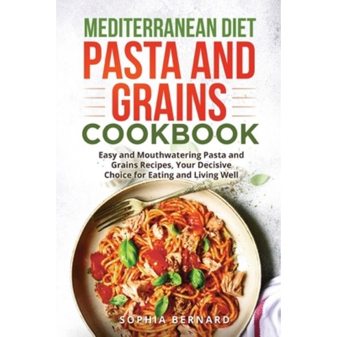 (영문도서) Mediterranean Diet Pasta and Grains Cookbook: Easy and Mouthwatering Pasta and Grains Recipes... Paperback, Bm Ecommerce Management, English, 9781952732652