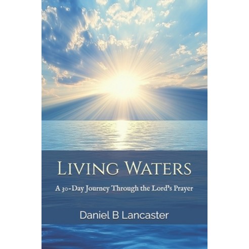 (영문도서) Living Waters: Discovering God''s Abundance-A 30-Day Journey Through the Lord''s... Paperback, Independently Published, English, 9798303180932