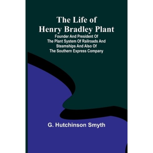 (영문도서) The Life of Henry Bradley Plant: Founder and President of the Plant System of Railroads and S... Paperback, Alpha Edition, English, 9789356900493