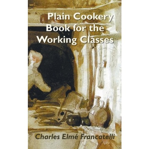 A Plain Cookery Book for the Working Classes Hardcover, Benediction Classics