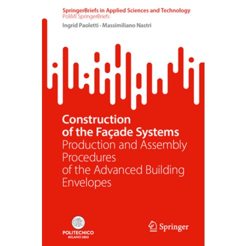 (영문도서) Construction of the Façade Systems: Production and Assembly Procedures of the Advanced Buildi... Paperback, Springer, English, 9783031496073