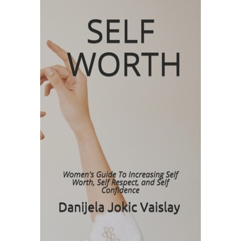 Self Worth: Women''s Guide To Increasing Self Worth Self Respect and Self Confidence Paperback, Independently Published, English, 9798749221190