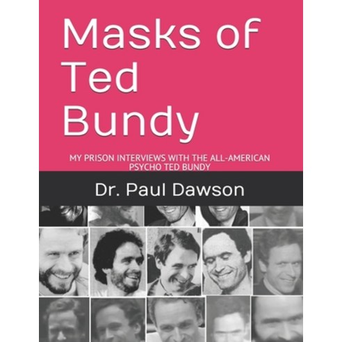 Masks of Ted Bundy: My Prison Interviews with the All-American Psycho Ted Bundy Paperback, Independently Published