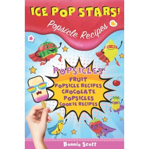 (영문도서) Ice Pop Stars! Popsicle Recipes Paperback, Independently Published, English, 9798533999816
