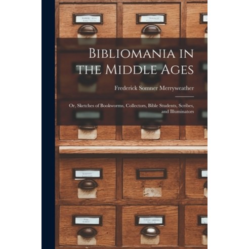 (영문도서) Bibliomania in the Middle Ages: Or Sketches of Bookworms Collectors Bible Students Scribe... Paperback, Legare Street Press, English, 9781016193795
