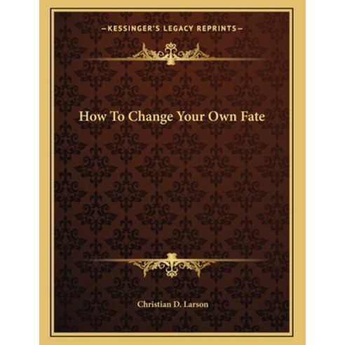 How to Change Your Own Fate Paperback, Kessinger Publishing, English, 9781163037270