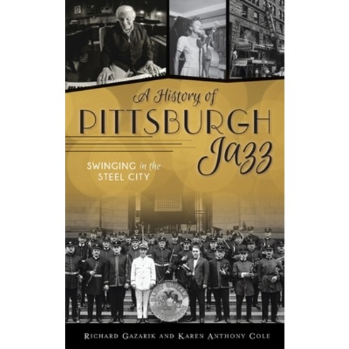 History of Pittsburgh Jazz: Swinging in the Steel City Hardcover, History PR, English, 9781540245854