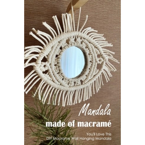 (영문도서) Mandala made of macramé: You''ll Love This DIY Macrame Wall Hanging Mandala: Black and White Paperback, Independently Published, English, 9798357821539