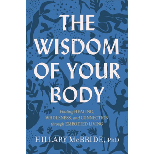 The Wisdom of Your Body: Finding Healing Wholeness and Connection Through Embodied Living Hardcover, Brazos Press, English, 9781587435539
