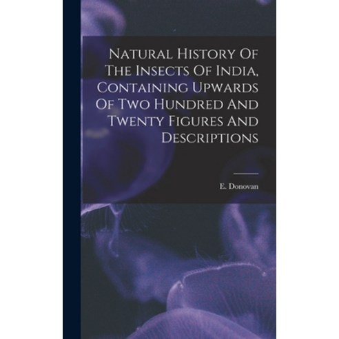 (영문도서) Natural History Of The Insects Of India Containing Upwards Of Two Hundred And Twenty Figures... Hardcover, Legare Street Press, English, 9781016432344