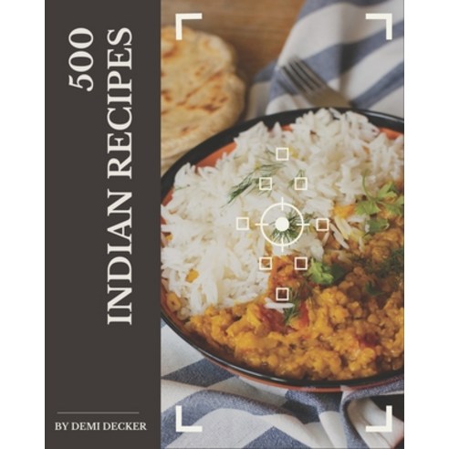 500 Indian Recipes: Everything You Need in One Indian Cookbook! Paperback, Independently Published