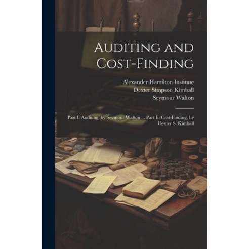 (영문도서) Auditing and Cost-Finding: Part I: Auditing by Seymour Walton ... Part Ii: Cost-Finding by ... Paperback, Legare Street Press, English, 9781021926449