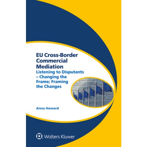 Eu Cross-Border Commercial Mediation: Listening to Disputants - Changing the Frame; Framing the Changes Hardcover, Kluwer Law International, English, 9789403517537
