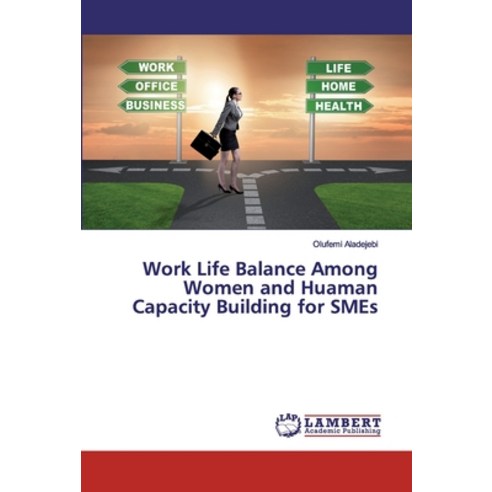 Work Life Balance Among Women and Huaman Capacity Building for SMEs Paperback, LAP Lambert Academic Publis..., English, 9786200095060