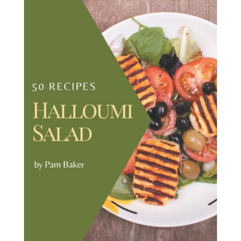 50 Halloumi Salad Recipes: I Love Halloumi Salad Cookbook! Paperback, Independently Published