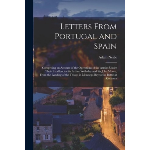 (영문도서) Letters From Portugal and Spain: Comprising an Account of the Operations of the Armies Under ... Paperback, Legare Street Press, English, 9781018031392