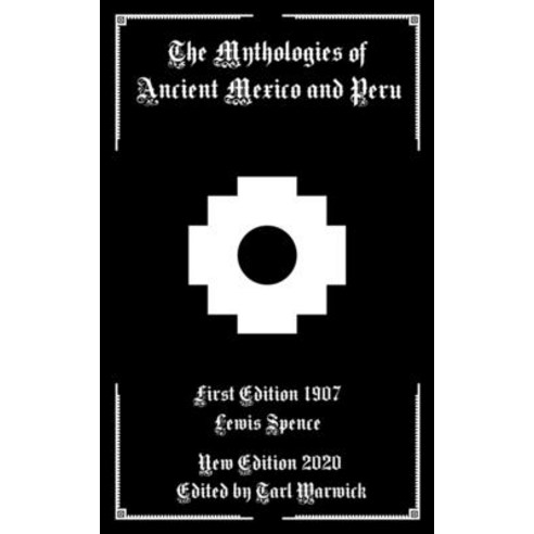 (영문도서) The Mythologies of Ancient Mexico and Peru Paperback, Independently Published, English, 9798648147065