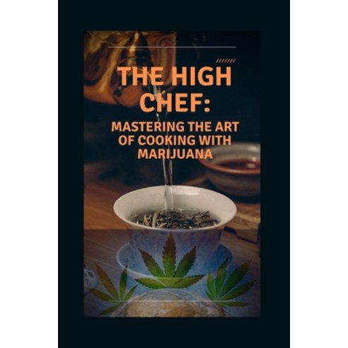 (영문도서) The High Chef: Mastering the art of cooking with marijuana Paperback, Independently Published, English, 9798373201872