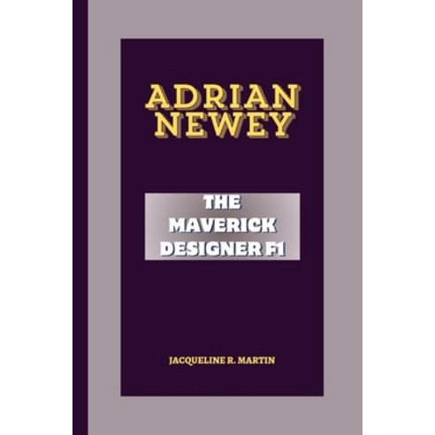 (영문도서) Adrian Newey: The Maverick Designer F1 Paperback, Independently Published, English, 9798325142680