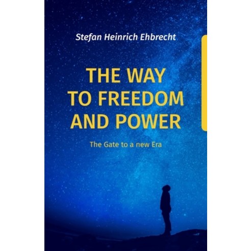(영문도서) The Way to Freedom and Power: The Gate to a new Era Paperback, Independently Published, English, 9798366914734