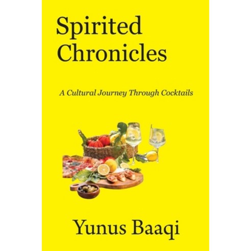 (영문도서) Spirited Chronicles: A Cultural Journey Through Cocktails Paperback, Independently Published, English, 9798873353194