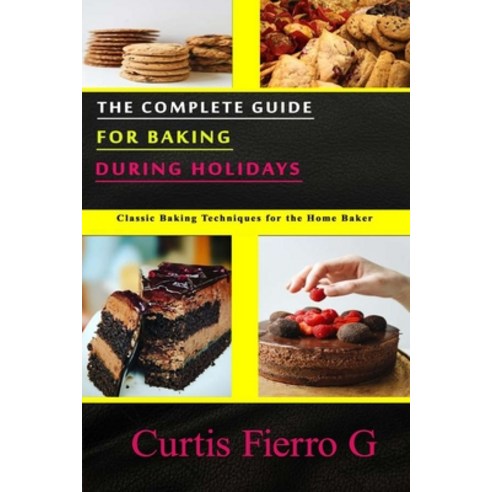 (영문도서) The Complete Guide for Baking during Holidays: Classic Baking Techniques for the Home Baker Paperback, Independently Published, English, 9798472246132