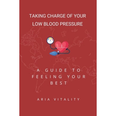 (영문도서) Taking Charge of Your Low Blood Pressure: A Guide to Feeling Your Best Paperback, Independently Published, English, 9798325627767