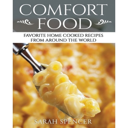 Comfort Food: Favorite Home Cooked Recipes From Around the World ***Black & White Edition** Paperback, Independently Published
