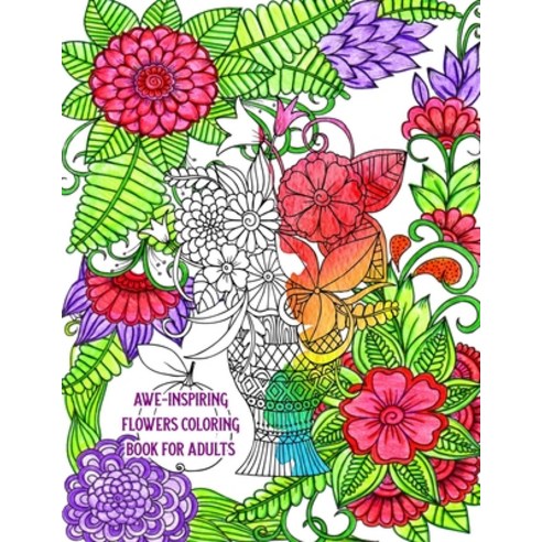 Awe-Inspiring Flowers Coloring Book for Adults: Beautiful Hand-Drawn Images for Stress Relief and Re... Paperback, Independently Published