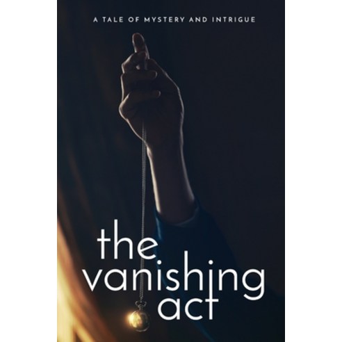 (영문도서) The Vanishing Act: A Tale of Mystery and Intrigue Paperback, Independently Published, English, 9798378874491
