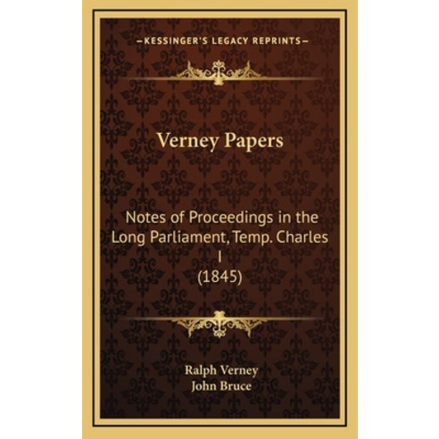 Verney Papers: Notes of Proceedings in the Long Parliament Temp. Charles I (1845) Hardcover, Kessinger Publishing