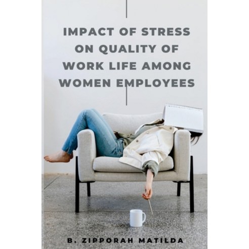 (영문도서) Impact of Stress on Quality of Work Life Among Women Employees ...