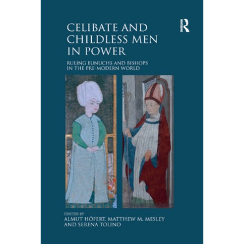 (영문도서) Celibate and Childless Men in Power: Ruling Eunuchs and Bishops in the Pre-Modern World Paperback, Routledge, English, 9780367880569