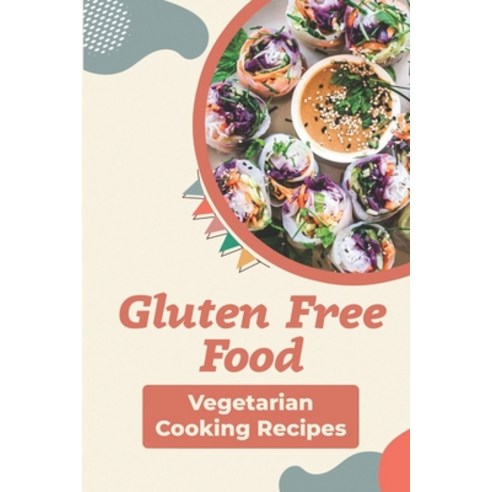 (영문도서) Gluten Free Food: Vegetarian Cooking Recipes: Gluten Free Meals Paperback, Independently Published, English, 9798472066341