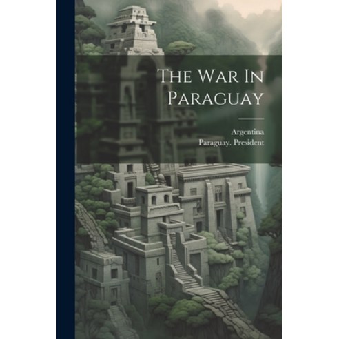 (영문도서) The War In Paraguay Paperback, Legare Street Press, English, 9781022346208