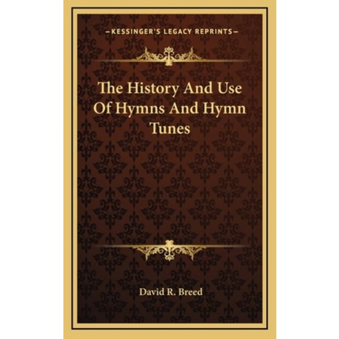 The History And Use Of Hymns And Hymn Tunes Hardcover, Kessinger Publishing