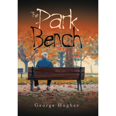 (영문도서) The Park Bench Hardcover, Authorhouse, English, 9798823002813