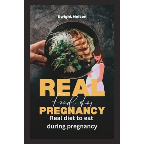 (영문도서) Real food for pregnancy: Real food to eat during pregnancy Paperback, Independently Published, English, 9798392482917