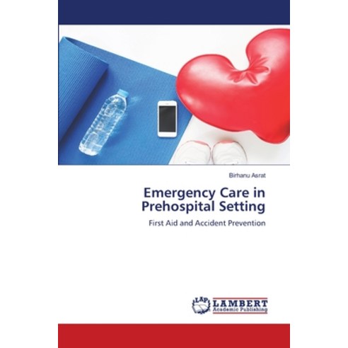 (영문도서) Emergency Care in Prehospital Setting Paperback, LAP Lambert Academic Publis..., English, 9786204742885