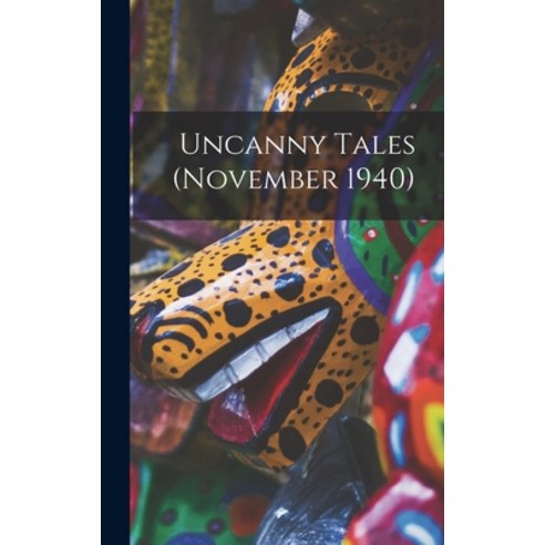 (영문도서) Uncanny Tales (November 1940) Hardcover, Hassell Street Press, English, 9781013590061