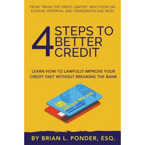 4 Steps to Better Credit: Learn How to Lawfully Improve Your Credit Fast Without Breaking the Bank Paperback, Independently Published, English, 9781090603883